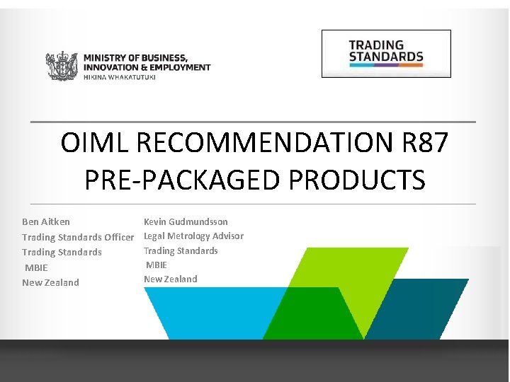 OIML RECOMMENDATION R 87 PRE-PACKAGED PRODUCTS Ben Aitken Trading Standards Officer Trading Standards MBIE