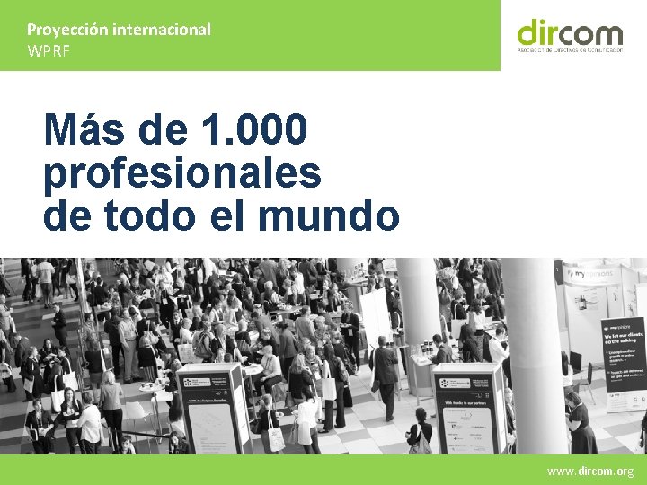 Proyección internacional WPRF Más de 1. 000 profesionales de todo el mundo www. dircom.