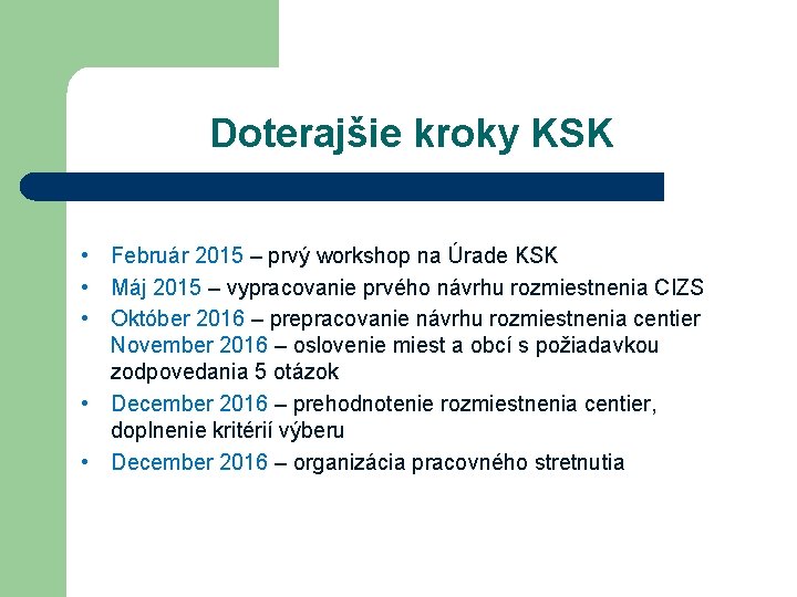 Doterajšie kroky KSK • Február 2015 – prvý workshop na Úrade KSK • Máj