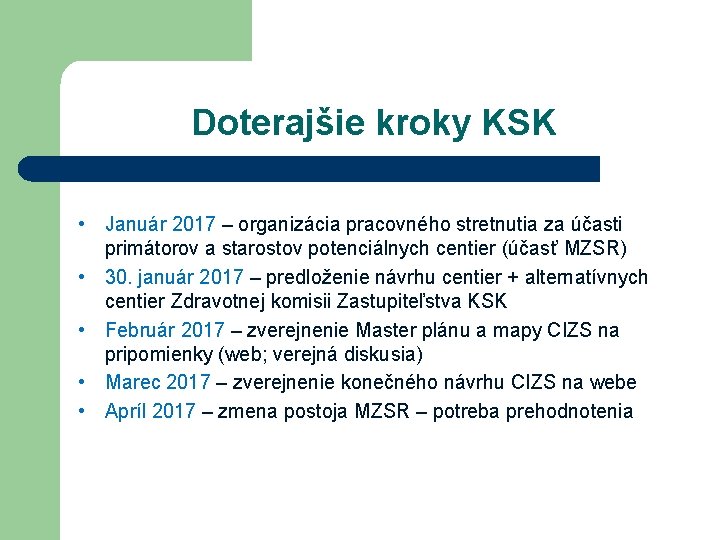 Doterajšie kroky KSK • Január 2017 – organizácia pracovného stretnutia za účasti primátorov a