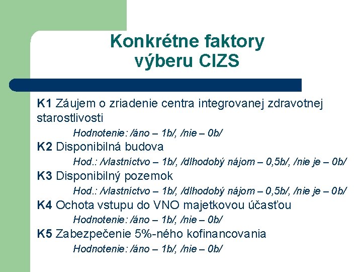 Konkrétne faktory výberu CIZS K 1 Záujem o zriadenie centra integrovanej zdravotnej starostlivosti Hodnotenie: