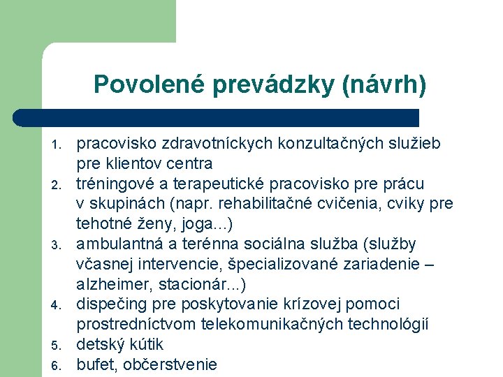 Povolené prevádzky (návrh) 1. 2. 3. 4. 5. 6. pracovisko zdravotníckych konzultačných služieb pre