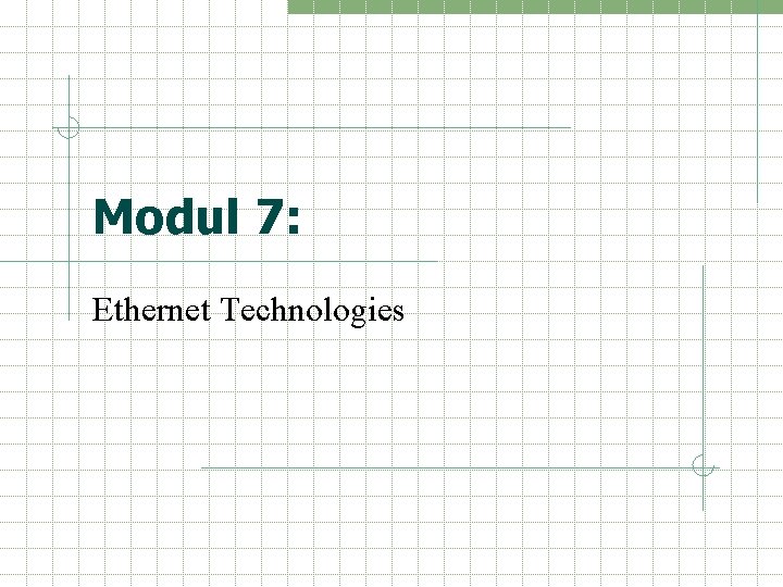 Modul 7: Ethernet Technologies 