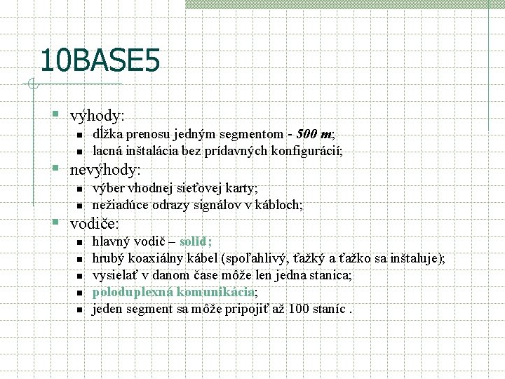 10 BASE 5 § výhody: n n dĺžka prenosu jedným segmentom - 500 m;
