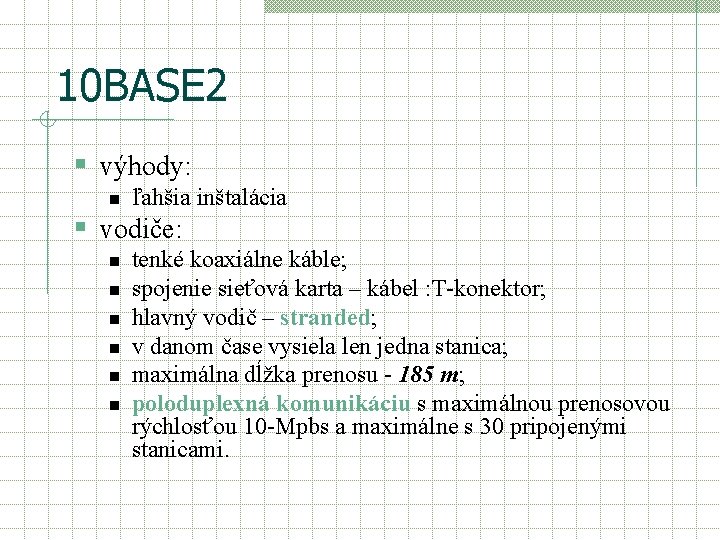 10 BASE 2 § výhody: n ľahšia inštalácia § vodiče: n n n tenké