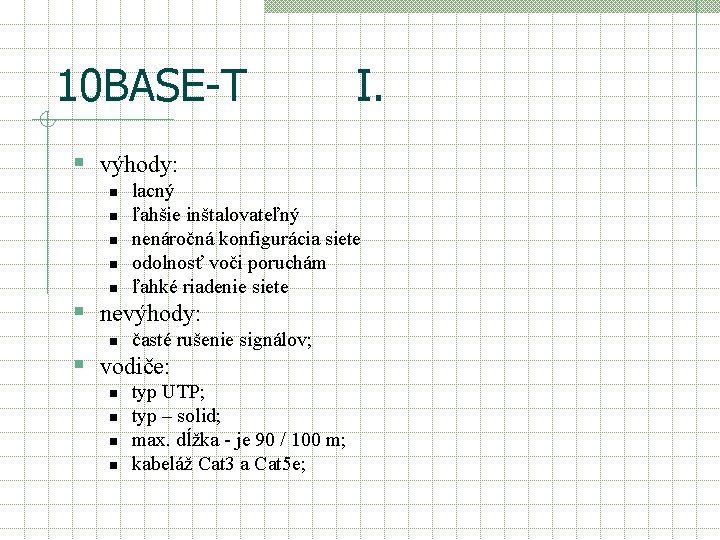 10 BASE-T I. § výhody: n n n lacný ľahšie inštalovateľný nenáročná konfigurácia siete