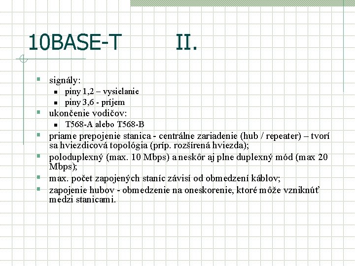 10 BASE-T II. § signály: n n piny 1, 2 – vysielanie piny 3,