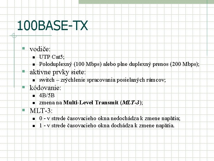 100 BASE-TX § vodiče: n n UTP Cat 5; Poloduplexný (100 Mbps) alebo plne