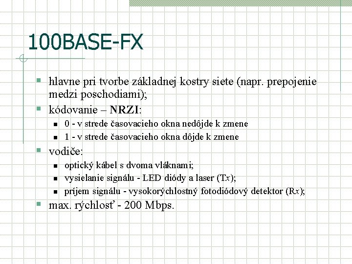 100 BASE-FX § hlavne pri tvorbe základnej kostry siete (napr. prepojenie medzi poschodiami); §