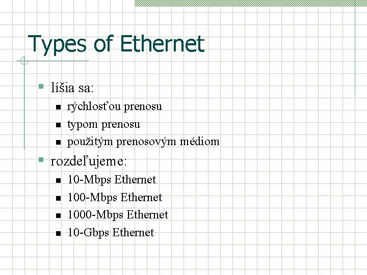 Types of Ethernet § líšia sa: n n n rýchlosťou prenosu typom prenosu použitým