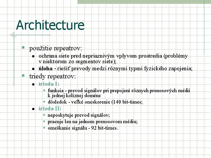 Architecture § použitie repeatrov: n n ochrana siete pred nepriaznivým vplyvom prostredia (problémy v