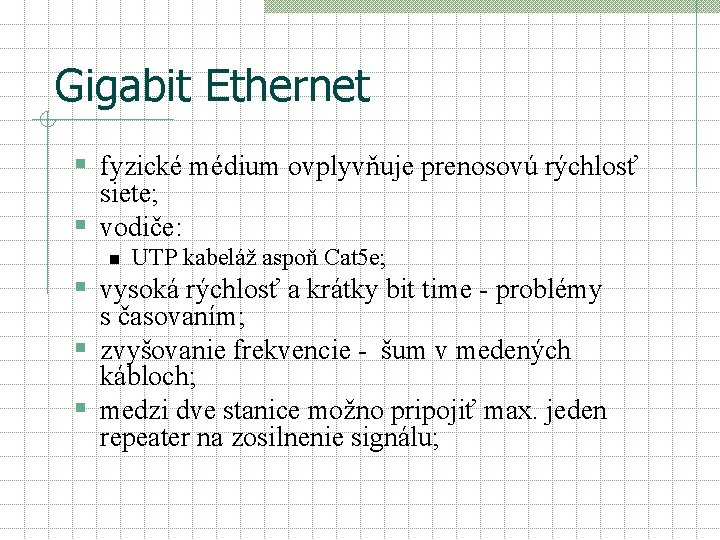 Gigabit Ethernet § fyzické médium ovplyvňuje prenosovú rýchlosť siete; § vodiče: n UTP kabeláž