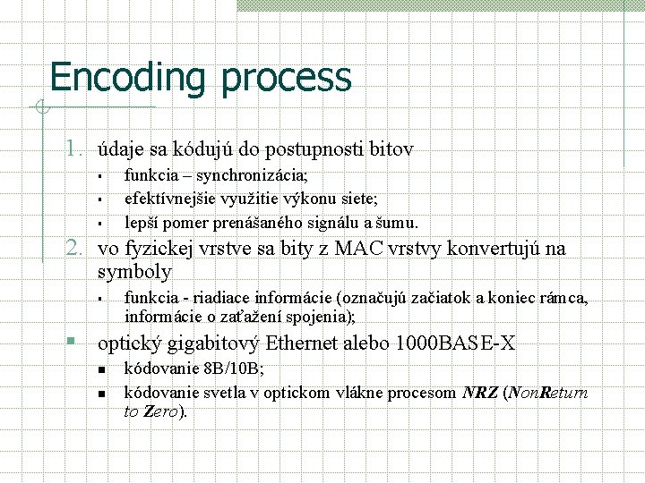 Encoding process 1. údaje sa kódujú do postupnosti bitov § § § funkcia –