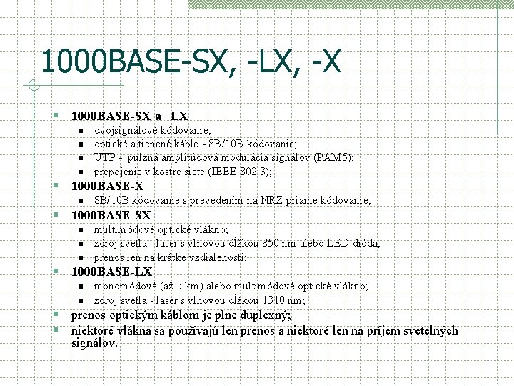 1000 BASE-SX, -LX, -X § 1000 BASE-SX a –LX n n dvojsignálové kódovanie; optické