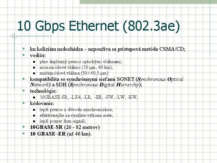 10 Gbps Ethernet (802. 3 ae) § ku kolíziám nedochádza – nepoužíva sa prístupová