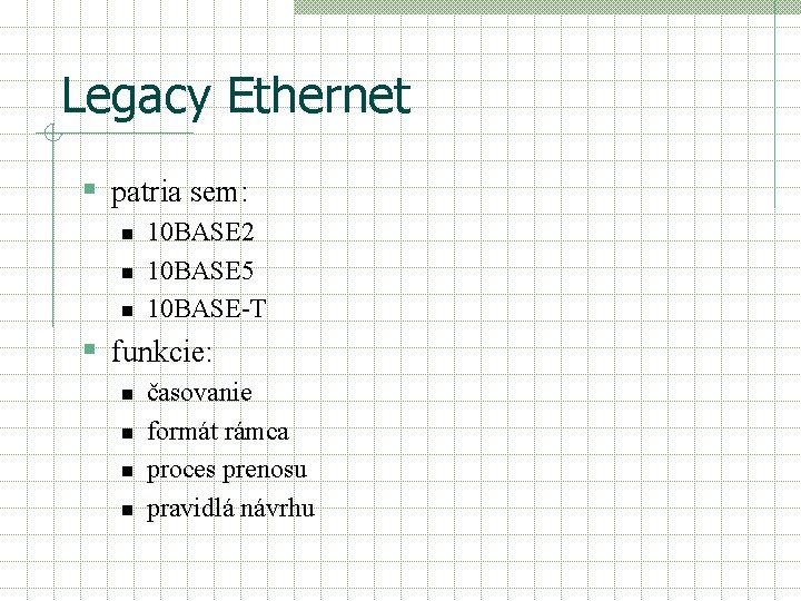 Legacy Ethernet § patria sem: n n n 10 BASE 2 10 BASE 5