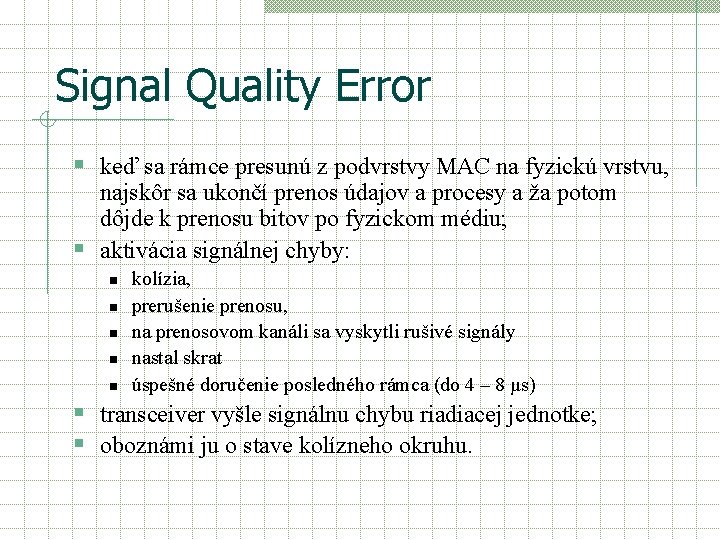 Signal Quality Error § keď sa rámce presunú z podvrstvy MAC na fyzickú vrstvu,