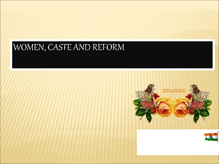 WOMEN, CASTE AND REFORM 