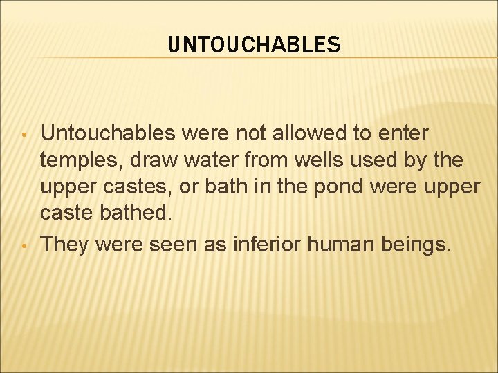 UNTOUCHABLES • • Untouchables were not allowed to enter temples, draw water from wells