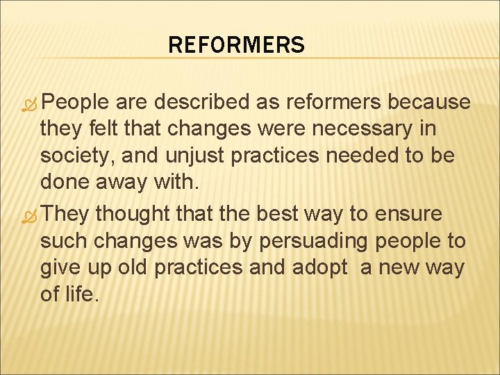 REFORMERS People are described as reformers because they felt that changes were necessary in