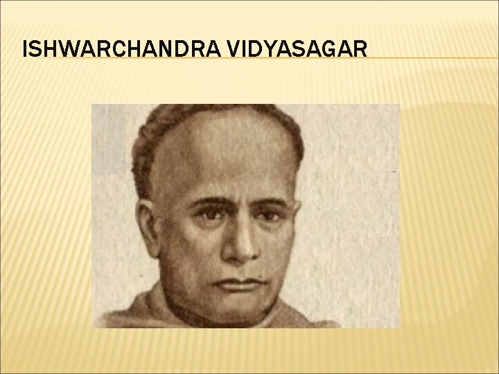 ISHWARCHANDRA VIDYASAGAR 