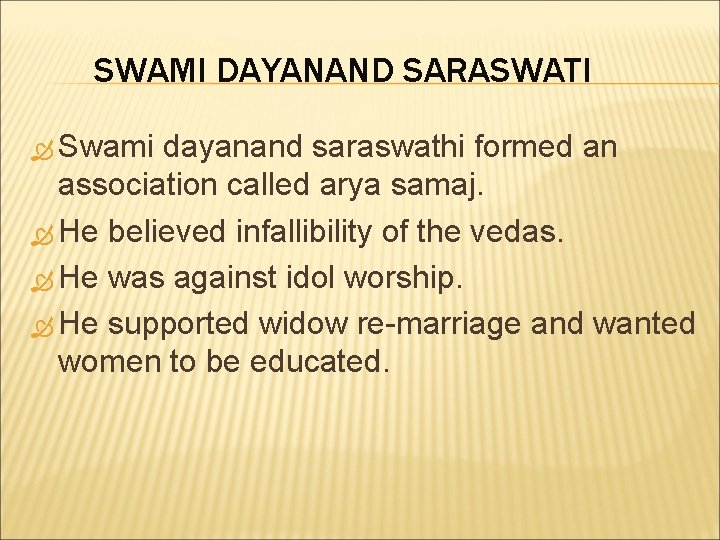 SWAMI DAYANAND SARASWATI Swami dayanand saraswathi formed an association called arya samaj. He believed