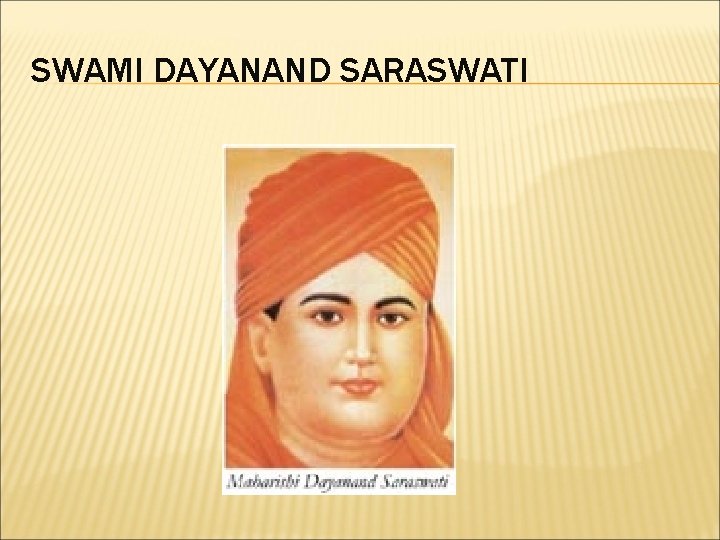 SWAMI DAYANAND SARASWATI 