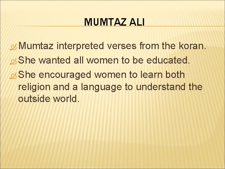 MUMTAZ ALI Mumtaz interpreted verses from the koran. She wanted all women to be