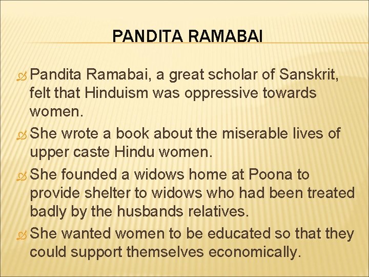 PANDITA RAMABAI Pandita Ramabai, a great scholar of Sanskrit, felt that Hinduism was oppressive