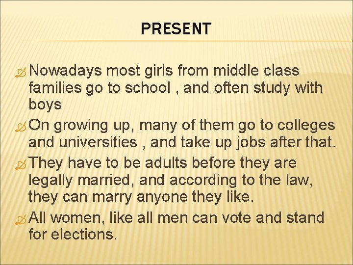 PRESENT Nowadays most girls from middle class families go to school , and often