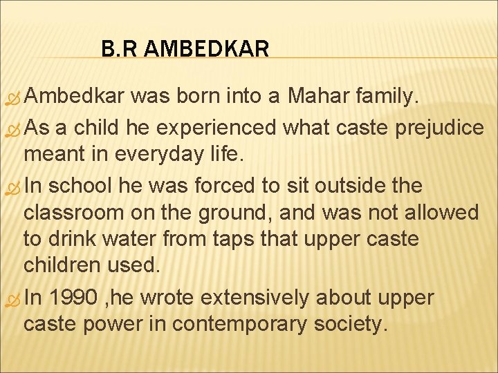 B. R AMBEDKAR Ambedkar was born into a Mahar family. As a child he