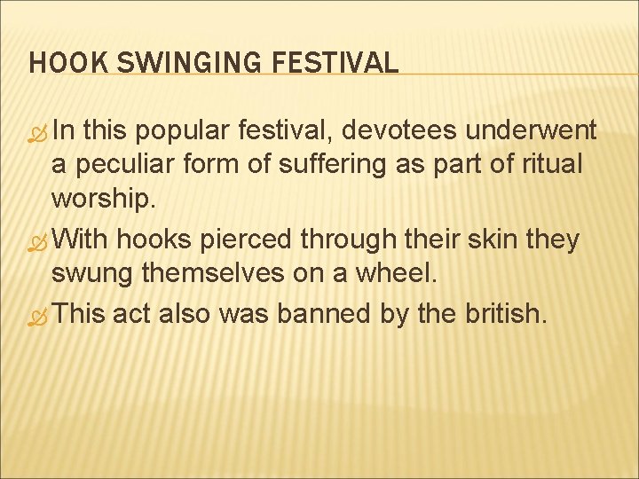 HOOK SWINGING FESTIVAL In this popular festival, devotees underwent a peculiar form of suffering
