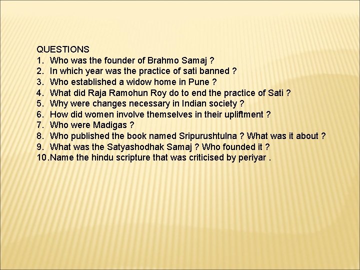 QUESTIONS 1. Who was the founder of Brahmo Samaj ? 2. In which year