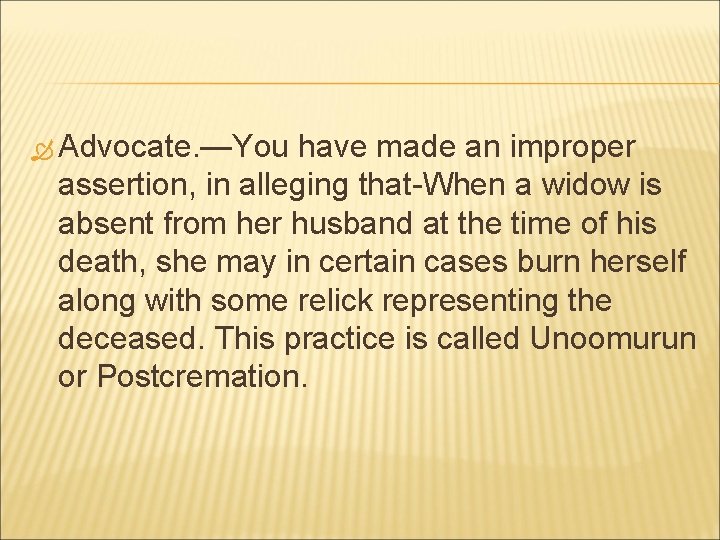  Advocate. —You have made an improper assertion, in alleging that-When a widow is