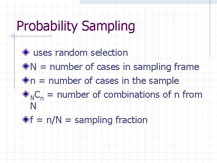 Probability Sampling uses random selection N = number of cases in sampling frame n