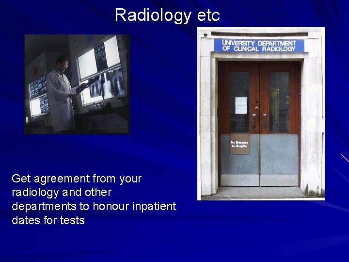 Radiology etc Get agreement from your radiology and other departments to honour inpatient dates