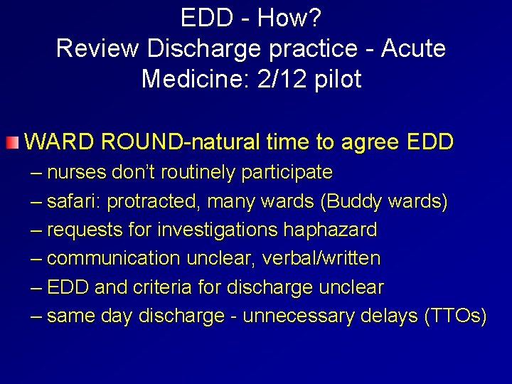 EDD - How? Review Discharge practice - Acute Medicine: 2/12 pilot WARD ROUND-natural time