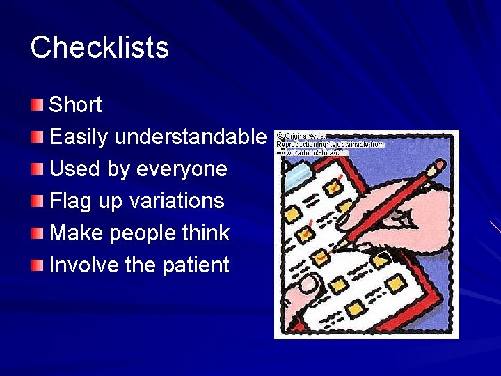 Checklists Short Easily understandable Used by everyone Flag up variations Make people think Involve