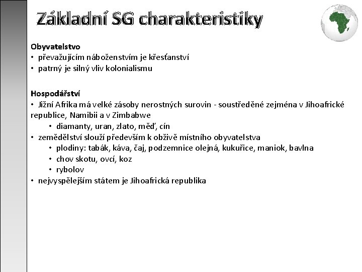 Základní SG charakteristiky Obyvatelstvo • převažujícím náboženstvím je křesťanství • patrný je silný vliv