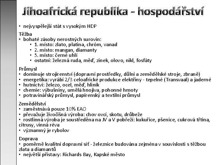 Jihoafrická republika - hospodářství • nejvyspělejší stát s vysokým HDP Těžba • bohaté zásoby