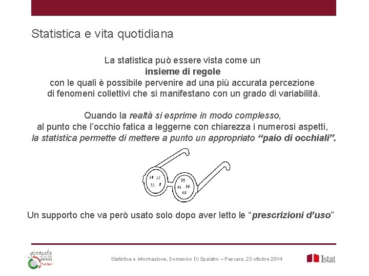 Statistica e vita quotidiana La statistica può essere vista come un insieme di regole