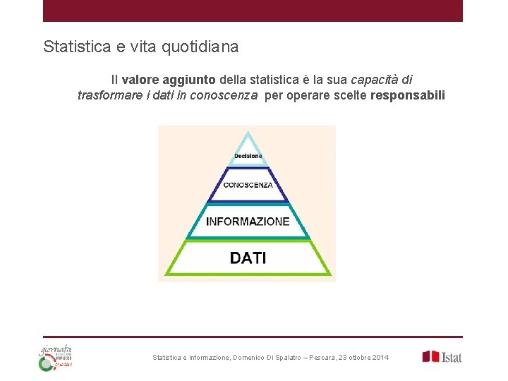 Statistica e vita quotidiana Il valore aggiunto della statistica è la sua capacità di