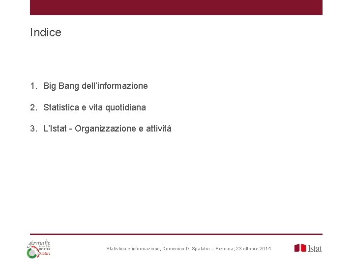 Indice 1. Big Bang dell’informazione 2. Statistica e vita quotidiana 3. L’Istat - Organizzazione