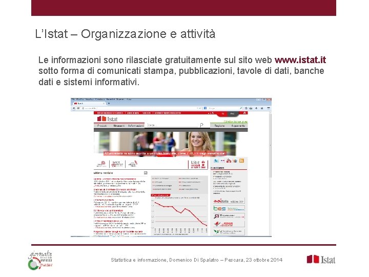 L’Istat – Organizzazione e attività Le informazioni sono rilasciate gratuitamente sul sito web www.