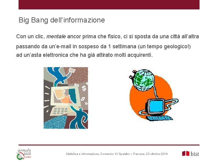 Big Bang dell’informazione Con un clic, mentale ancor prima che fisico, ci si sposta