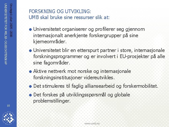 Strategisk plan 2005 -2008 UNIVERSITETET FOR MILJØ- OG BIOVITENSKAP FORSKNING OG UTVIKLING: UMB skal