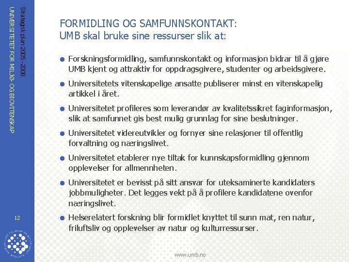 Strategisk plan 2005 -2008 UNIVERSITETET FOR MILJØ- OG BIOVITENSKAP FORMIDLING OG SAMFUNNSKONTAKT: UMB skal