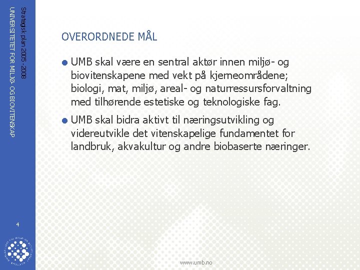 Strategisk plan 2005 -2008 UNIVERSITETET FOR MILJØ- OG BIOVITENSKAP OVERORDNEDE MÅL = UMB skal