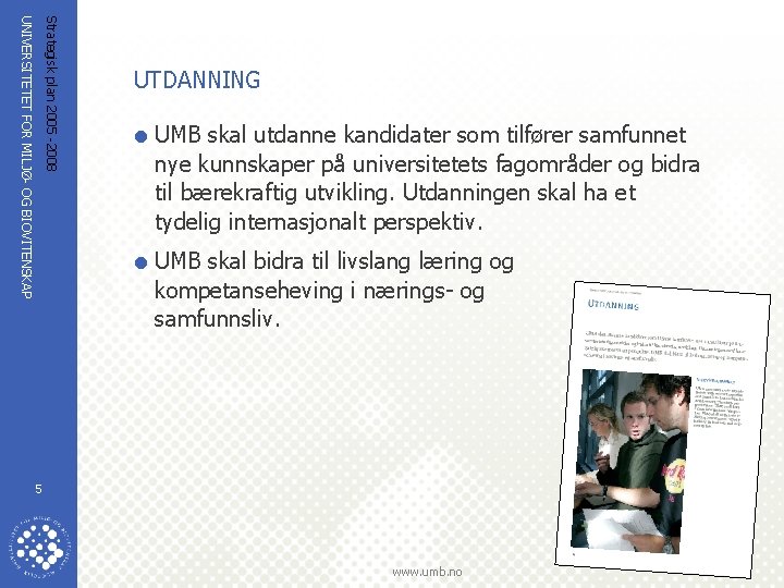 Strategisk plan 2005 -2008 UNIVERSITETET FOR MILJØ- OG BIOVITENSKAP UTDANNING = UMB skal utdanne