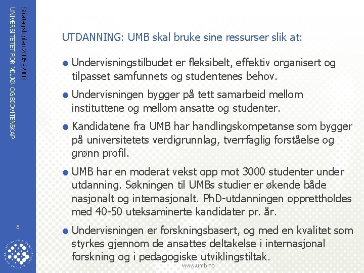 Strategisk plan 2005 -2008 UNIVERSITETET FOR MILJØ- OG BIOVITENSKAP UTDANNING: UMB skal bruke sine